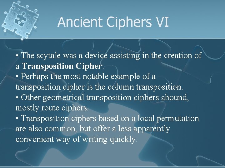 Ancient Ciphers VI • The scytale was a device assisting in the creation of