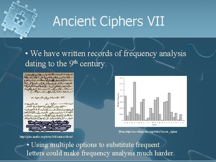 Ancient Ciphers VII • We have written records of frequency analysis dating to the