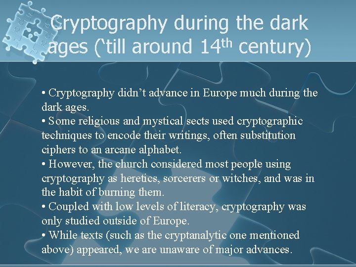 Cryptography during the dark ages (‘till around 14 th century) • Cryptography didn’t advance