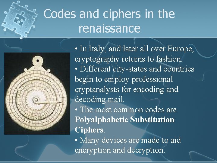 Codes and ciphers in the renaissance • In Italy, and later all over Europe,