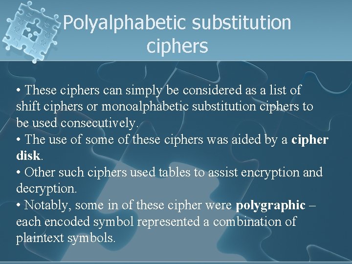 Polyalphabetic substitution ciphers • These ciphers can simply be considered as a list of