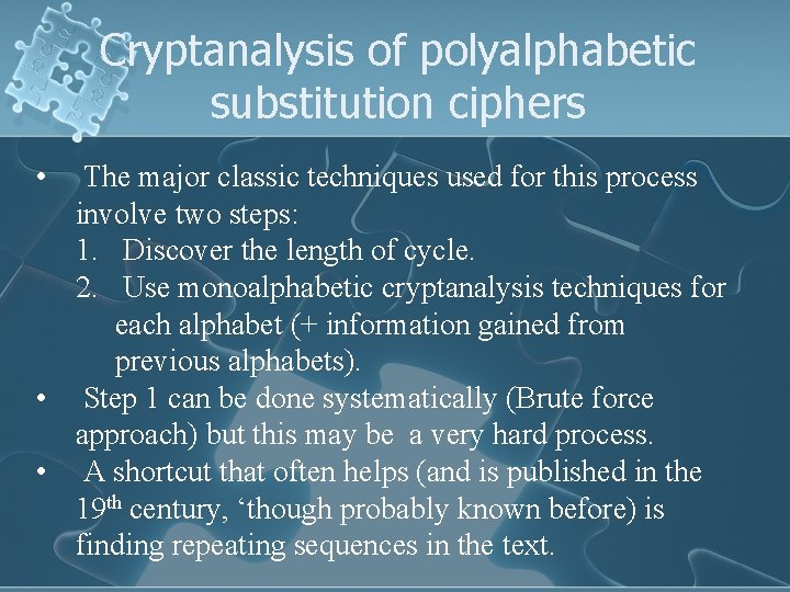 Cryptanalysis of polyalphabetic substitution ciphers • The major classic techniques used for this process