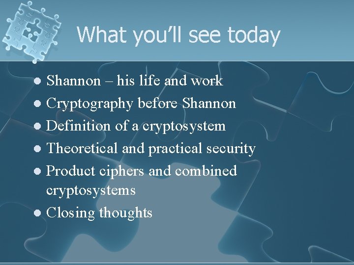 What you’ll see today Shannon – his life and work l Cryptography before Shannon