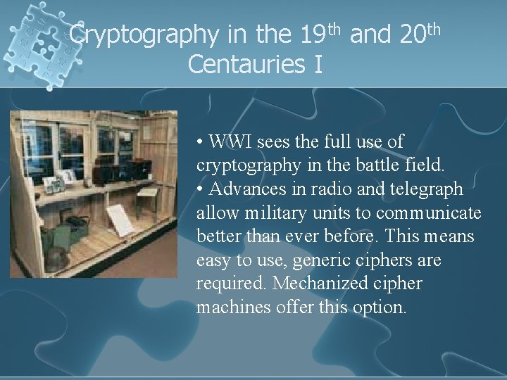 Cryptography in the 19 th and 20 th Centauries I • WWI sees the