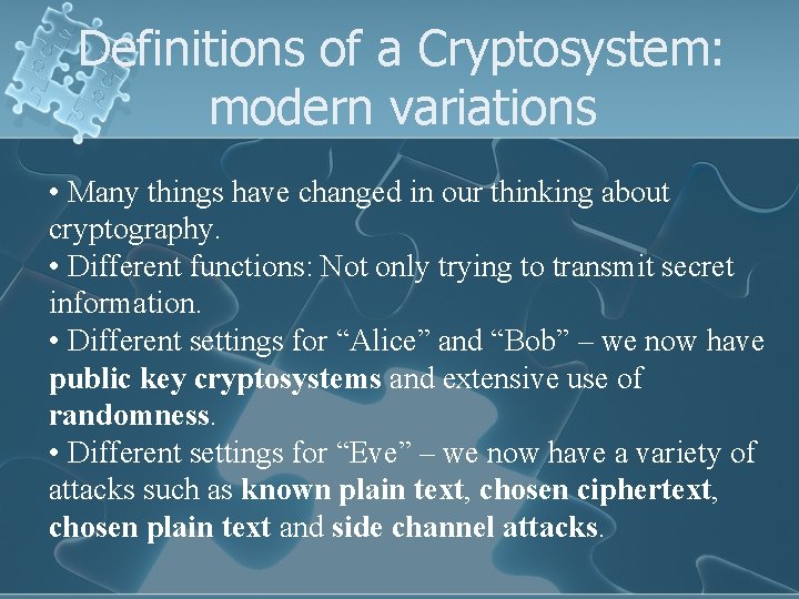 Definitions of a Cryptosystem: modern variations • Many things have changed in our thinking