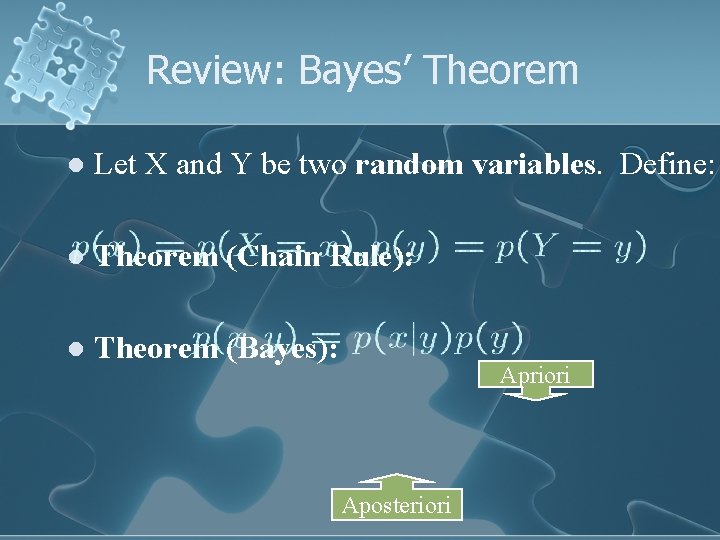 Review: Bayes’ Theorem l Let X and Y be two random variables. Define: l