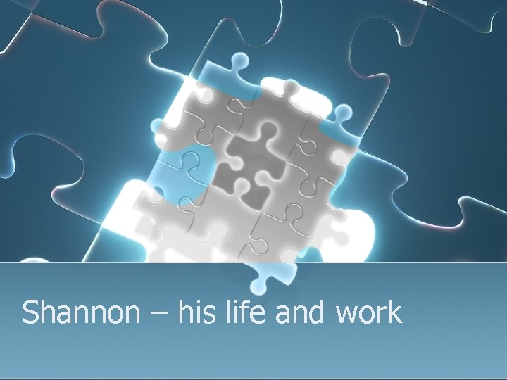 Shannon – his life and work 