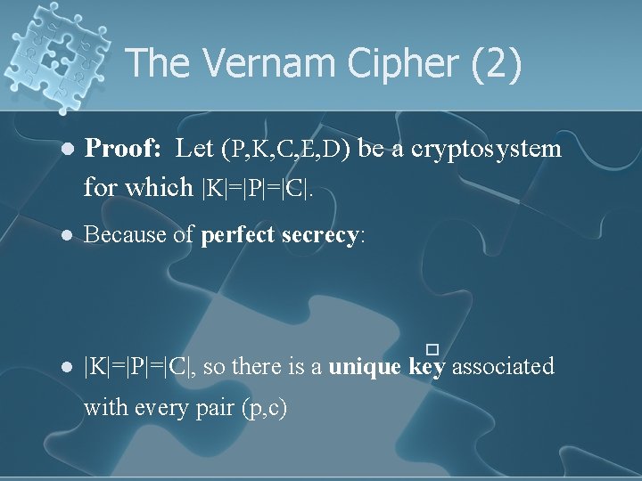 The Vernam Cipher (2) l Proof: Let (P, K, C, E, D) be a