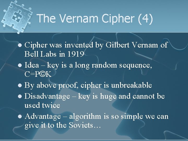 The Vernam Cipher (4) Cipher was invented by Gilbert Vernam of Bell Labs in