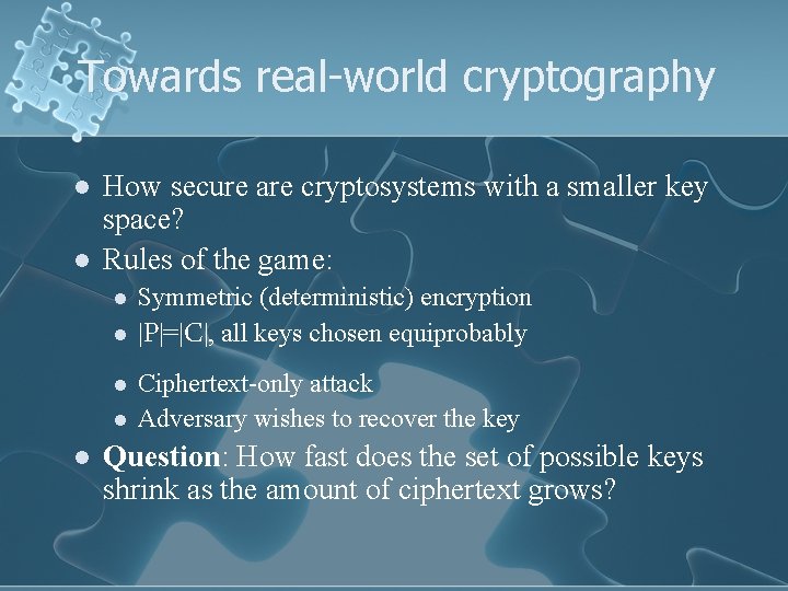 Towards real-world cryptography l l How secure are cryptosystems with a smaller key space?