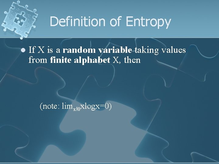 Definition of Entropy l If X is a random variable taking values from finite