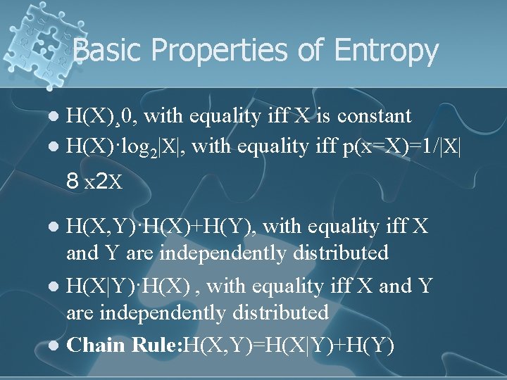 Basic Properties of Entropy H(X)¸ 0, with equality iff X is constant l H(X)·log
