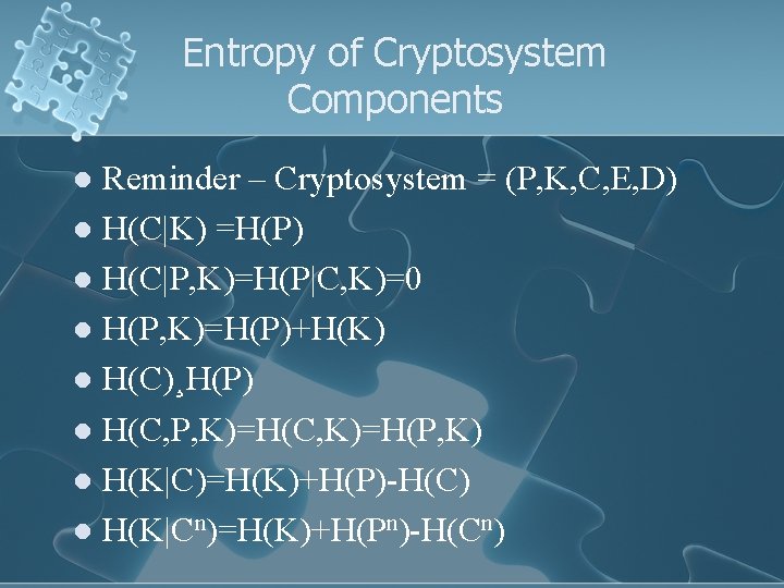 Entropy of Cryptosystem Components Reminder – Cryptosystem = (P, K, C, E, D) l