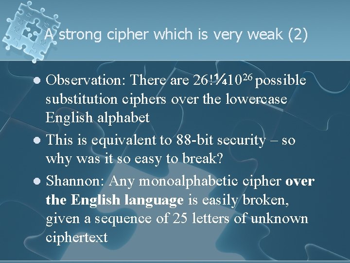 A strong cipher which is very weak (2) Observation: There are 26!¼ 1026 possible