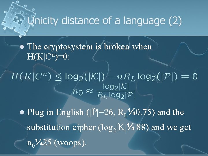 Unicity distance of a language (2) l The cryptosystem is broken when H(K|Cn)=0: l