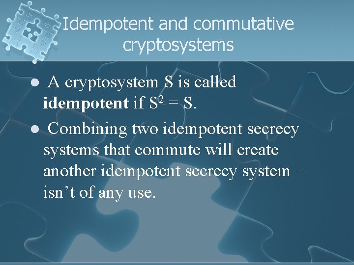 Idempotent and commutative cryptosystems A cryptosystem S is called idempotent if S 2 =