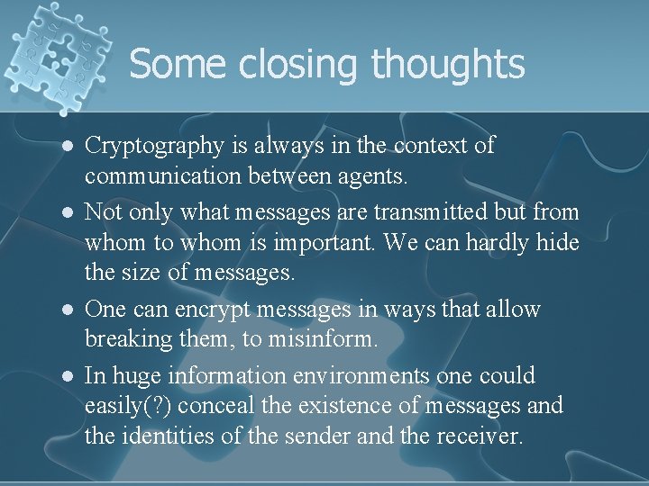 Some closing thoughts l l Cryptography is always in the context of communication between