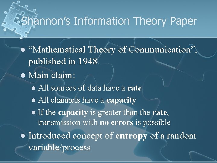 Shannon’s Information Theory Paper “Mathematical Theory of Communication”, published in 1948 l Main claim: