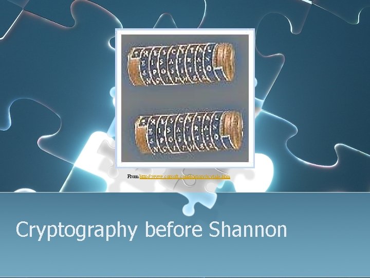 From http//: www. cqrsoft. com/history/scytale. htm Cryptography before Shannon 