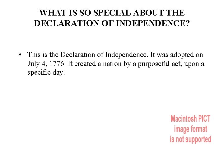 WHAT IS SO SPECIAL ABOUT THE DECLARATION OF INDEPENDENCE? • This is the Declaration