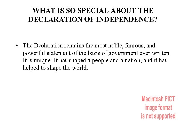 WHAT IS SO SPECIAL ABOUT THE DECLARATION OF INDEPENDENCE? • The Declaration remains the