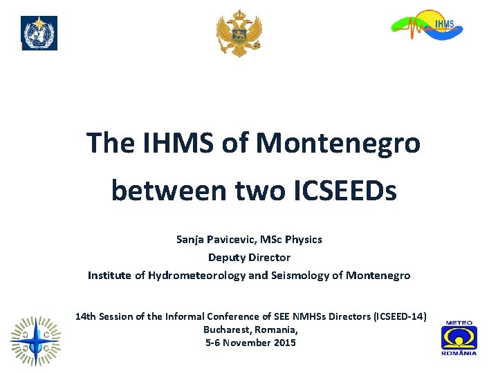 The IHMS of Montenegro between two ICSEEDs Sanja Pavicevic, MSc Physics Deputy Director Institute