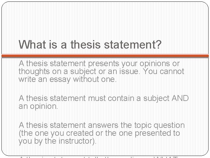 What is a thesis statement? A thesis statement presents your opinions or thoughts on