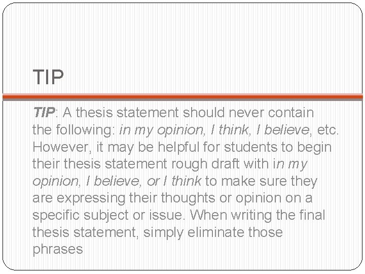 TIP TIP: A thesis statement should never contain the following: in my opinion, I