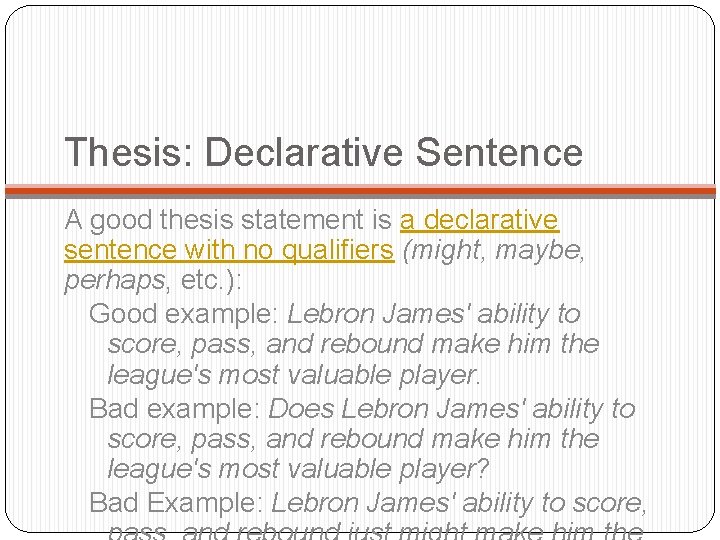 Thesis: Declarative Sentence A good thesis statement is a declarative sentence with no qualifiers