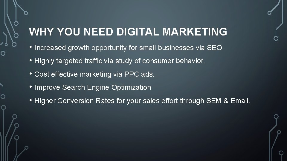 WHY YOU NEED DIGITAL MARKETING • Increased growth opportunity for small businesses via SEO.