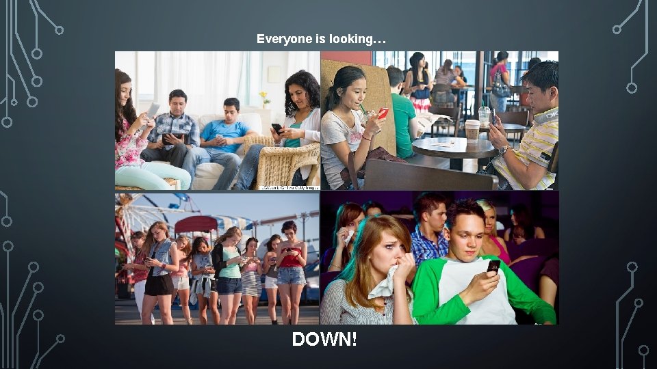 Everyone is looking… DOWN! 