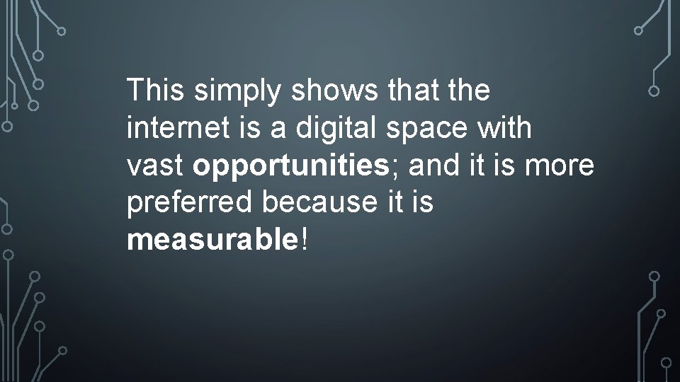 This simply shows that the internet is a digital space with vast opportunities; and