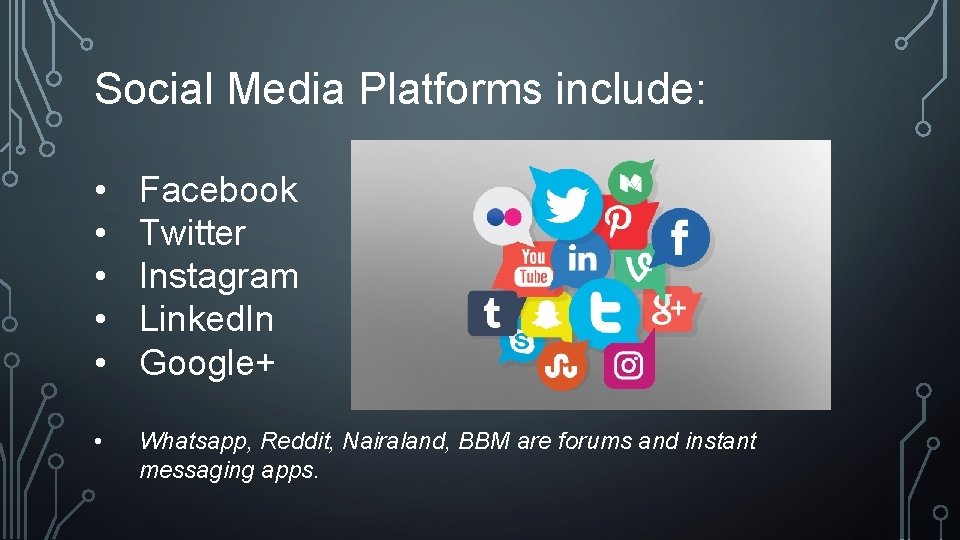 Social Media Platforms include: • • • Facebook Twitter Instagram Linked. In Google+ •