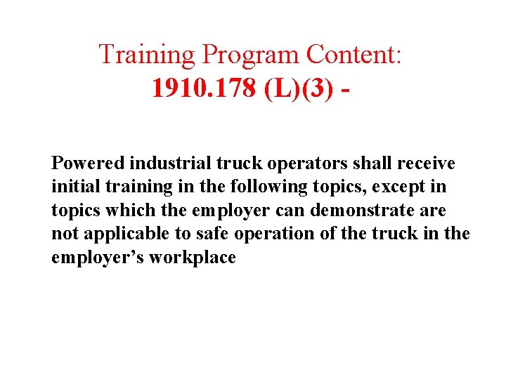 Training Program Content: 1910. 178 (L)(3) Powered industrial truck operators shall receive initial training