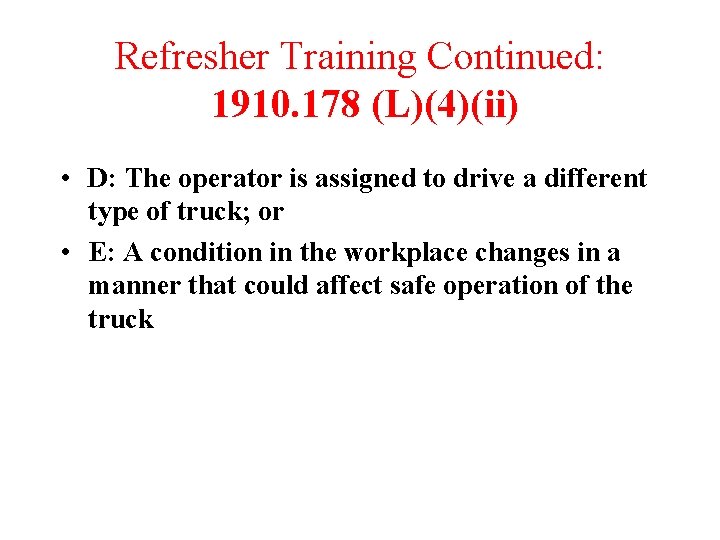 Refresher Training Continued: 1910. 178 (L)(4)(ii) • D: The operator is assigned to drive