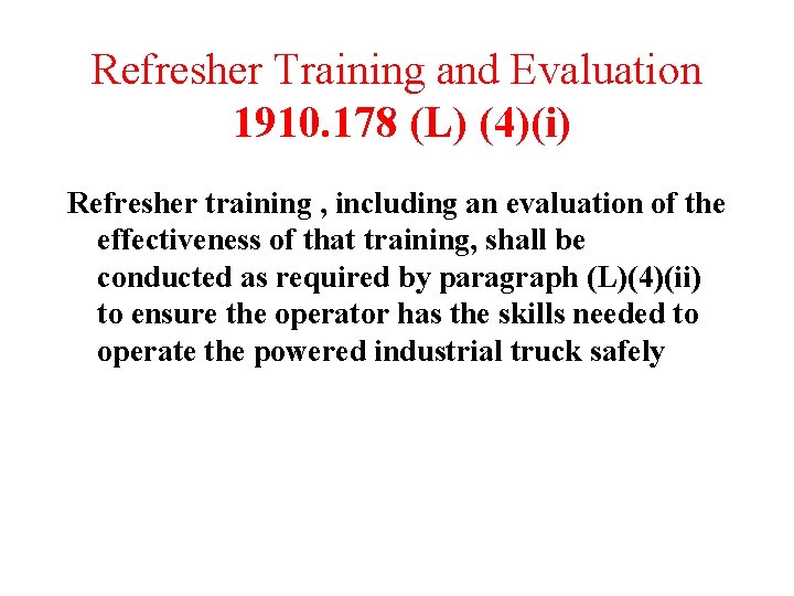 Refresher Training and Evaluation 1910. 178 (L) (4)(i) Refresher training , including an evaluation