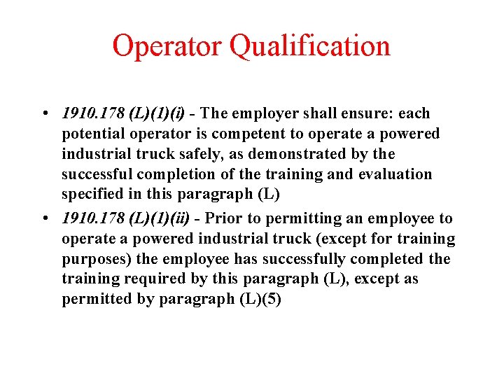 Operator Qualification • 1910. 178 (L)(1)(i) - The employer shall ensure: each potential operator