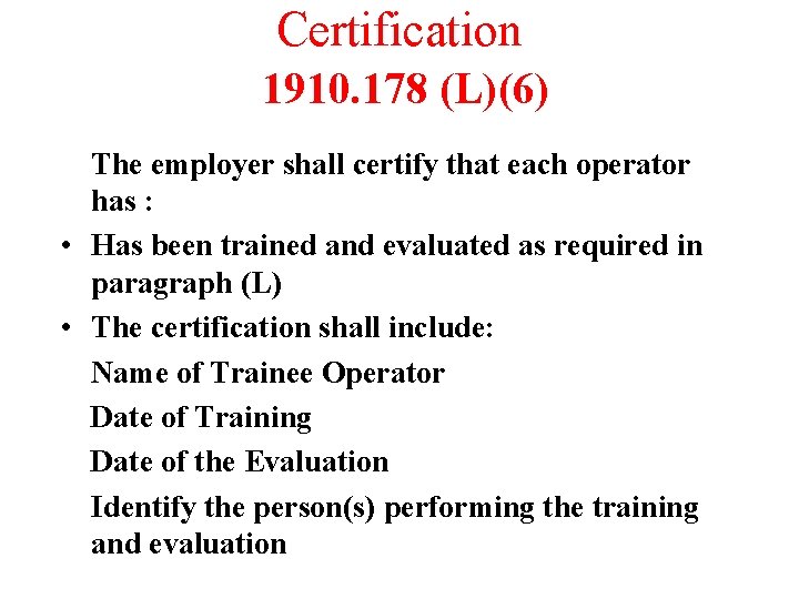 Certification 1910. 178 (L)(6) The employer shall certify that each operator has : •