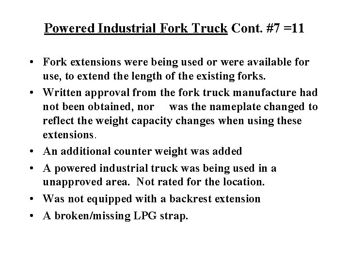 Powered Industrial Fork Truck Cont. #7 =11 • Fork extensions were being used or