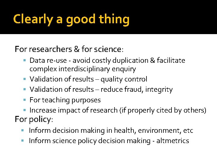 Clearly a good thing For researchers & for science: Data re-use - avoid costly