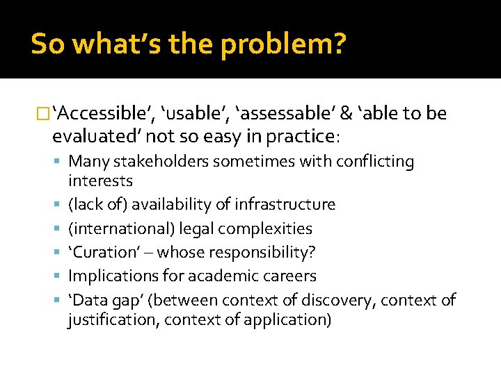 So what’s the problem? �‘Accessible’, ‘usable’, ‘assessable’ & ‘able to be evaluated’ not so