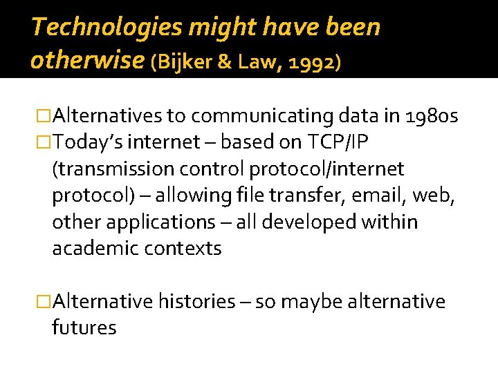 Technologies might have been otherwise (Bijker & Law, 1992) �Alternatives to communicating data in