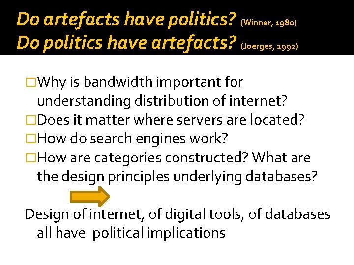 Do artefacts have politics? (Winner, 1980) Do politics have artefacts? (Joerges, 1992) �Why is