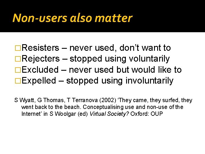 Non-users also matter �Resisters – never used, don’t want to �Rejecters – stopped using