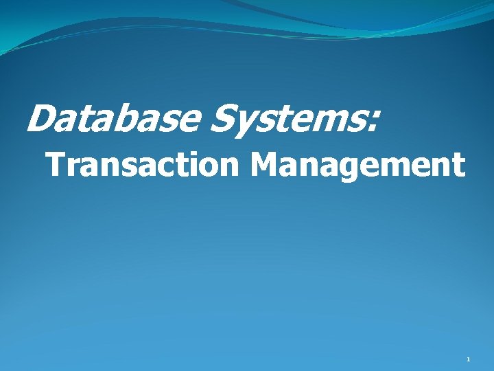 Database Systems: Transaction Management 1 