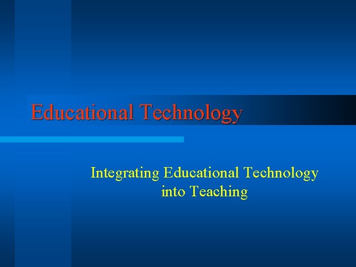 Educational Technology Integrating Educational Technology into Teaching 