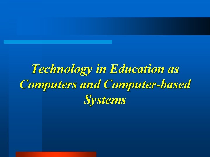 Technology in Education as Computers and Computer-based Systems 