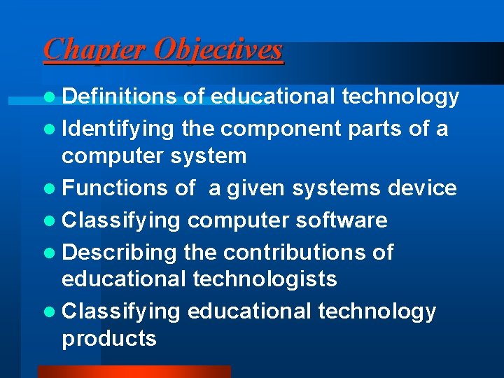 Chapter Objectives l Definitions of educational technology l Identifying the component parts of a