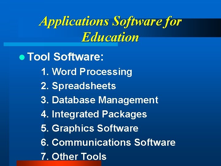 Applications Software for Education l Tool Software: 1. Word Processing 2. Spreadsheets 3. Database