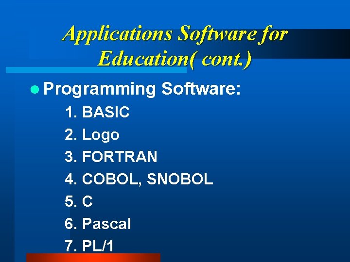 Applications Software for Education( cont. ) l Programming Software: 1. BASIC 2. Logo 3.